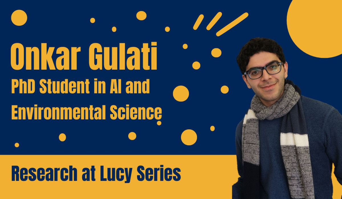 Cut out image of Onkar on the right hand side of a graphic, which has dark blue background and yellow dots and lines, and reads Onkar Gulati, PhD student in AI and Environmental Science - Research at Lucy series