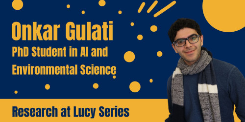 Cut out image of Onkar on the right hand side of a graphic, which has dark blue background and yellow dots and lines, and reads Onkar Gulati, PhD student in AI and Environmental Science - Research at Lucy series